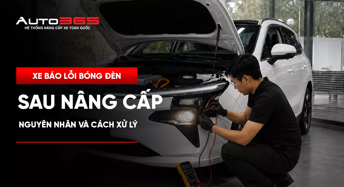 Xe báo lỗi bóng đèn sau nâng cấp: Nguyên nhân và cách xử lý