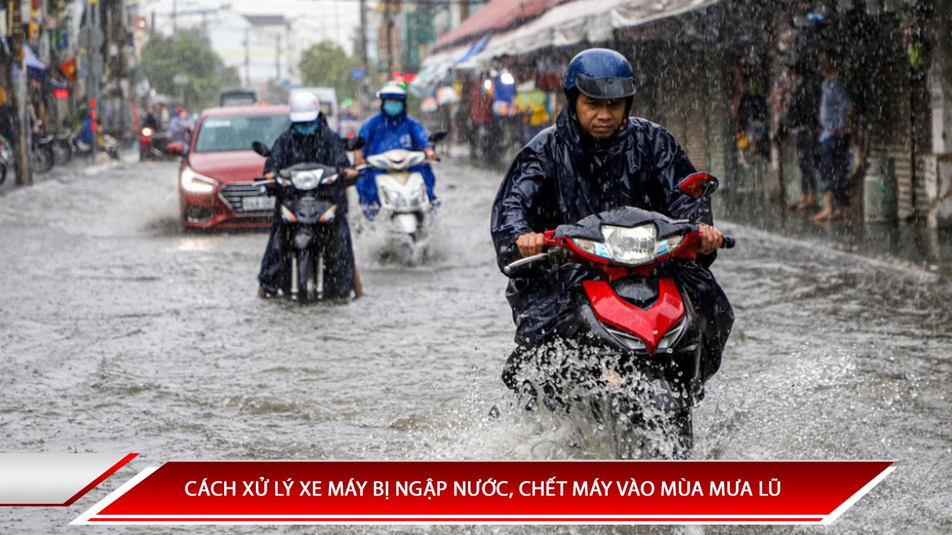Cách xử lý xe máy bị ngập nước, chết máy vào mùa mưa lũ