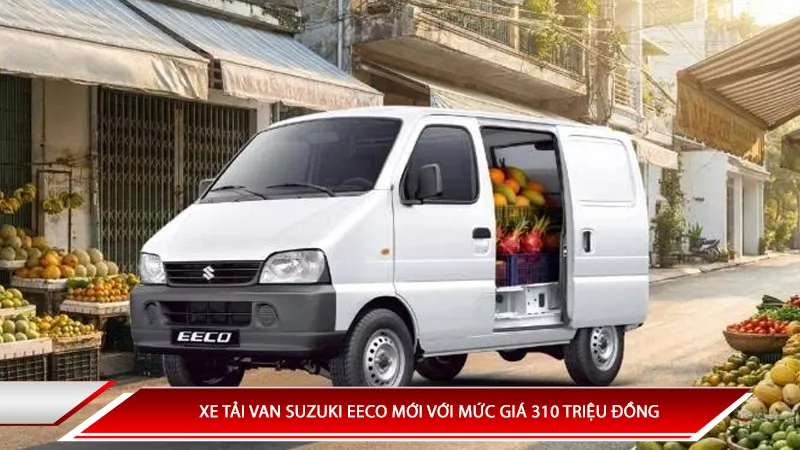 Xe tải van Suzuki Eeco với mức giá 310 triệu đồng