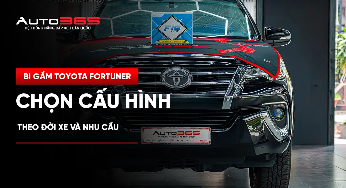 Bi gầm Toyota Fortuner: Chọn cấu hình theo đời xe và nhu cầu