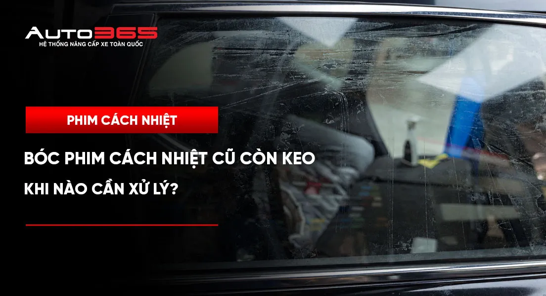 Bóc phim cách nhiệt cũ còn keo: Khi nào cần xử lý?