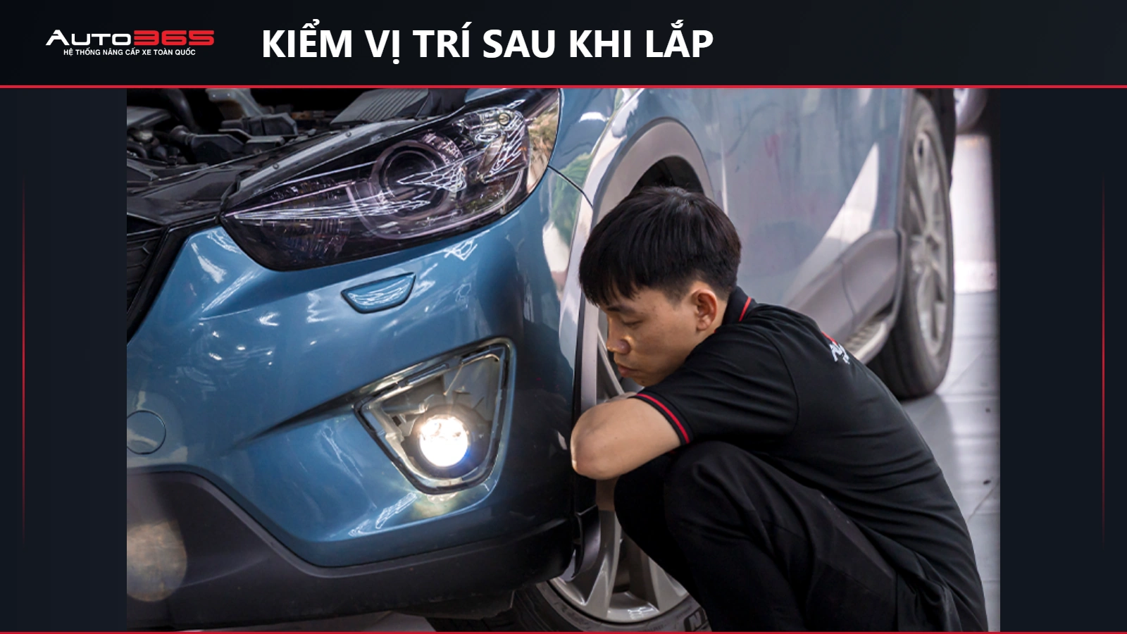 Ảnh thi công thực tế tại Auto365: kiểm vị trí sau khi lắp trên Mazda CX-5