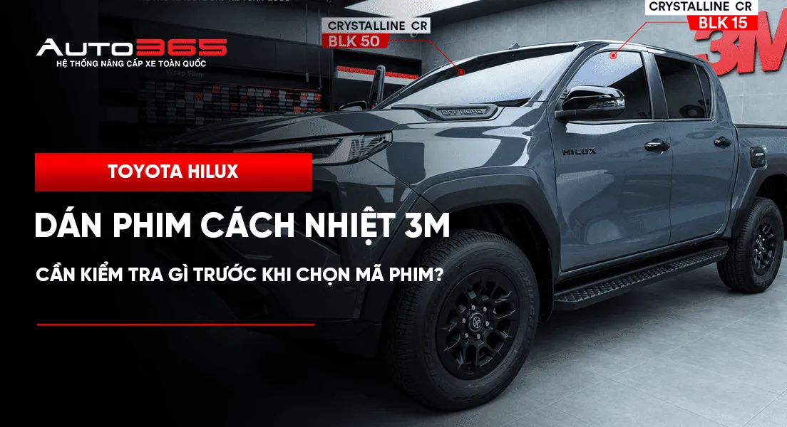 Dán phim cách nhiệt 3M cho Toyota Hilux: cần kiểm tra gì trước khi chọn mã phim?
