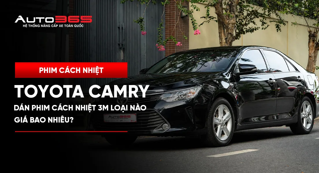 Dán phim cách nhiệt Toyota Camry: Nên chọn phim nào, giá bao nhiêu?