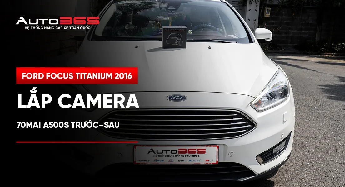 Ford Focus Titanium 2016 lắp camera 70mai A500S trước–sau
