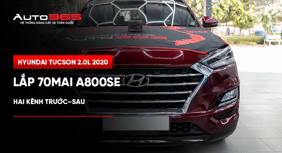 Hyundai Tucson 2.0L 2020 lắp 70mai A800SE trước–sau