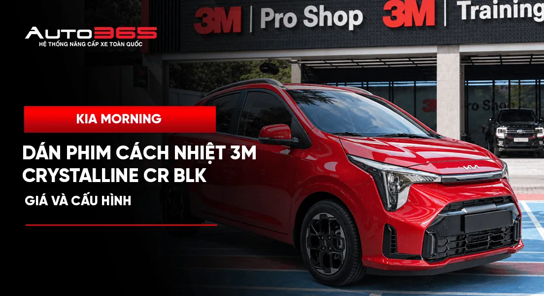 Kia Morning dán phim cách nhiệt 3M Crystalline CR BLK: Giá và cấu hình