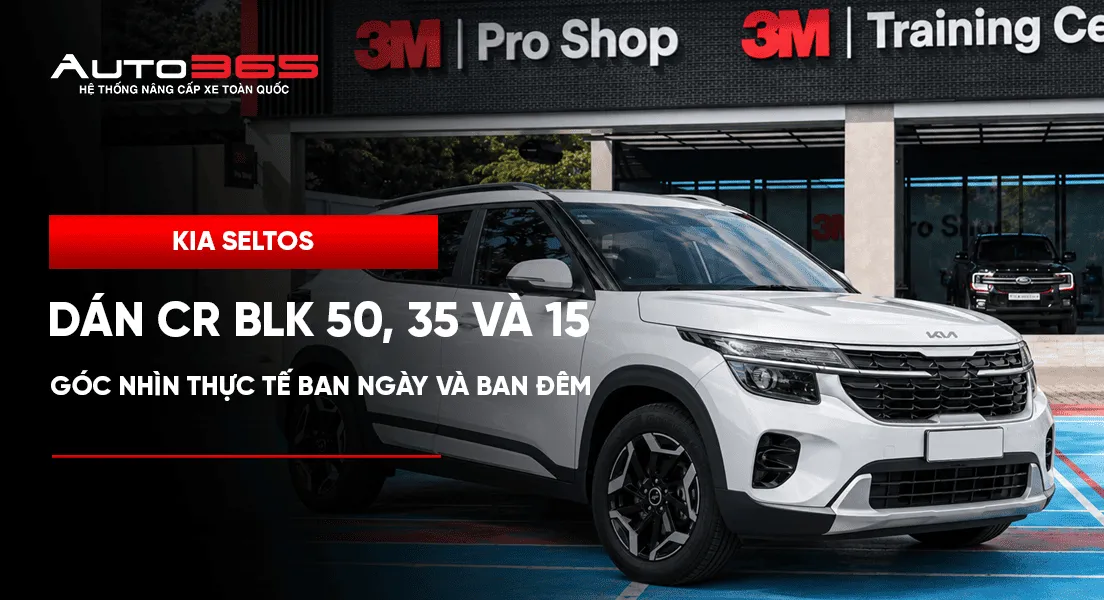 Kia Seltos dán CR BLK 50, 35 và 15: Góc nhìn thực tế ban ngày và ban đêm