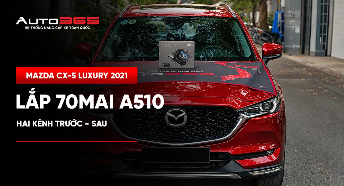 Mazda CX-5 Luxury 2021 lắp 70mai A510 hai kênh trước- sau