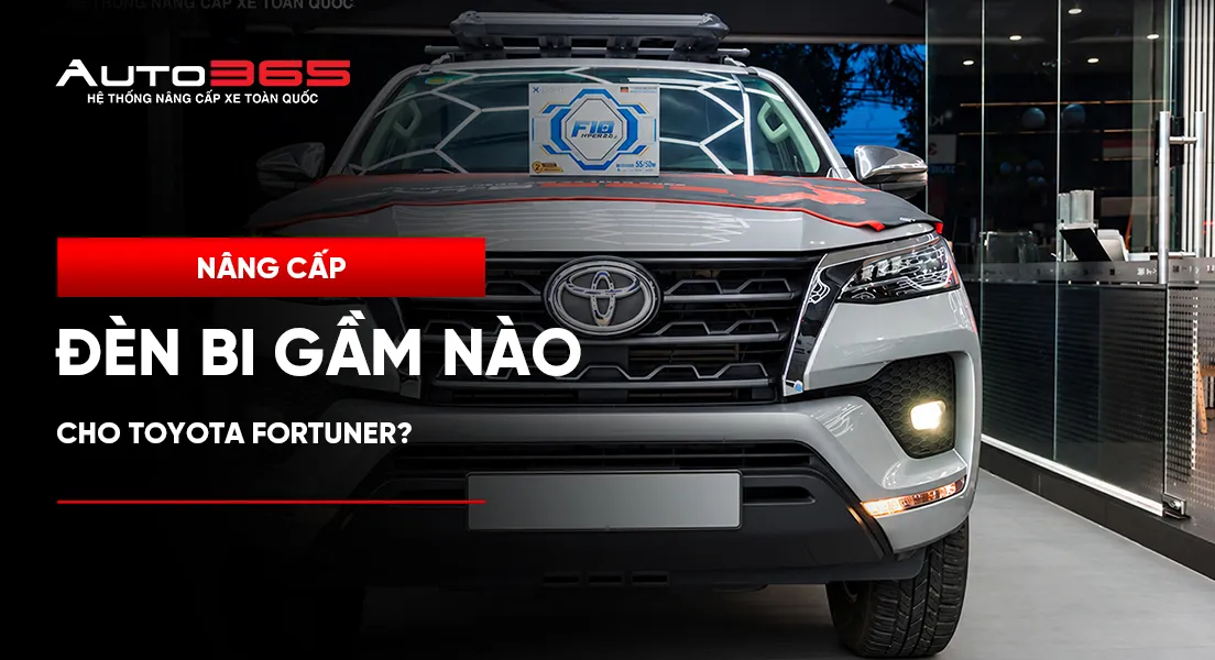 Nâng cấp đèn bi gầm nào cho Toyota Fortuner?