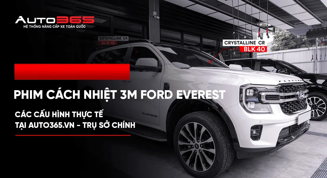 Phim cách nhiệt 3M Ford Everest: Các cấu hình thực tế tại Auto365.vn - Trụ Sở Chính