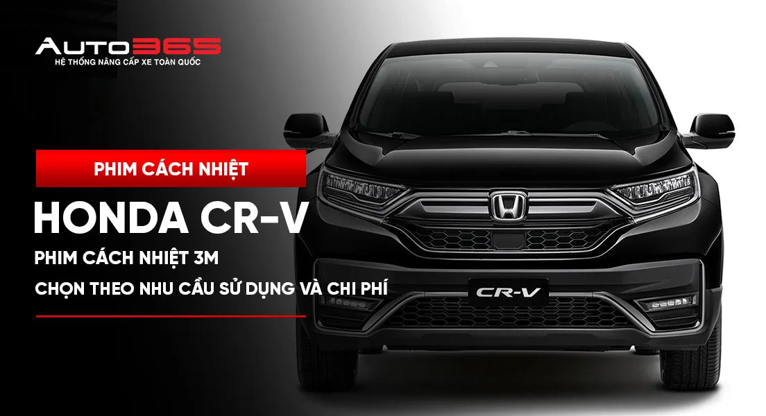 Phim cách nhiệt 3M Honda CR-V: Chọn theo nhu cầu sử dụng và chi phí