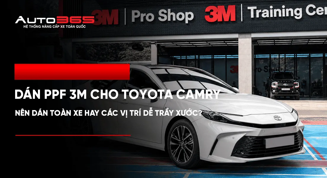 Dán PPF 3M cho Toyota Camry: Nên dán toàn xe hay các vị trí dễ trầy xước?