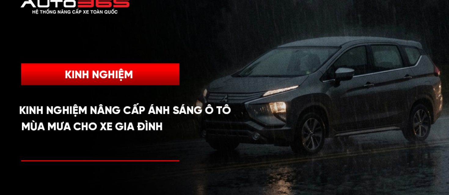 Kinh nghiệm nâng cấp ánh sáng ô tô mùa mưa cho xe gia đình 