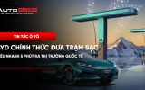 BYD chính thức đưa trạm sạc siêu nhanh 5 phút ra thị trường quốc tế