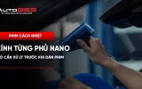 Kính từng phủ nano có cần xử lý trước khi dán phim?