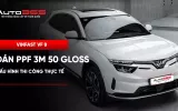 VinFast VF 8 dán PPF 3M 50 Gloss full xe: Cấu hình thi công thực tế