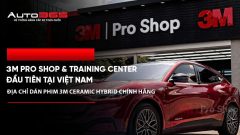 3M Pro Shop & 3M Training Center đầu tiên tại Việt Nam: Địa chỉ dán phim 3M Ceramic Hybrid chính hãng