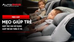 Mẹo giúp trẻ hợp tác khi sử dụng ghế trẻ em trên ô tô