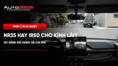 NR35 hay IR50 cho kính lái: So sánh độ sáng và chi phí 