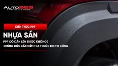 PPF có dán được lên nhựa sần không? Những điều cần kiểm tra trước khi thi công