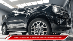 Review chi tiết gói PPF xe hơi 3M cho dòng SUV gia đình Ford Everest