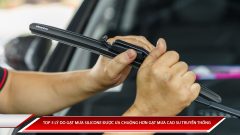 TOP 5 lý do gạt mưa silicone được ưa chuộng hơn gạt mua cao su truyền thống