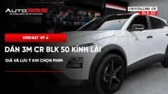 VinFast VF 6 dán 3M CR BLK 50 kính lái: giá và lưu ý khi chọn phim 