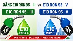 Xăng E10 RON 95-III và 95-V khác nhau thế nào