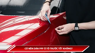 Có nên dán PPF ô tô trước Tết không? 