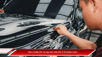 Cách chăm sóc xe sau khi dán PPF ô tô đúng cách