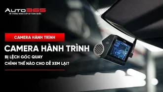 Camera hành trình bị lệch góc quay: chỉnh thế nào cho dễ xem lại?
