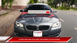 Có nên dán phim cách nhiệt 3M xe BMW 523i hay không?