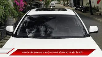 Có nên dán phim cách nhiệt ô tô giá rẻ? Rủi ro tài xế cần biết