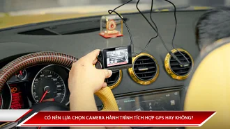 Có nên lựa chọn camera hành trình tích hợp GPS không? 