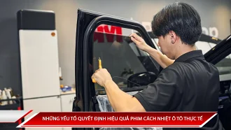 Những yếu tố quyết định hiệu quả phim cách nhiệt ô tô thực tế