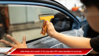 Dán phim cách nhiệt ô tô loại nào tốt? Kinh nghiệm từ Auto365