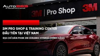3M Pro Shop & 3M Training Center đầu tiên tại Việt Nam: Địa chỉ dán phim 3M Ceramic Hybrid chính hãng