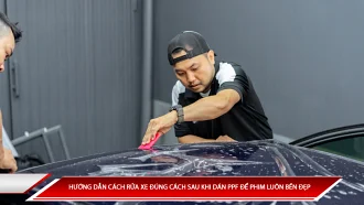 Hướng dẫn cách rửa xe đúng cách sau khi dán PPF để phim luôn bền đẹp