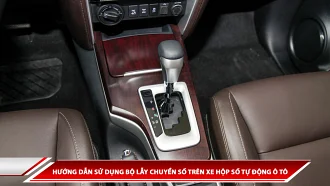 Hướng dẫn sử dụng bộ lẫy chuyển số trên xe hộp số tự động ô tô
