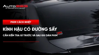 Kính hậu có đường sấy: cần kiểm tra gì trước và sau khi dán phim?