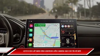 Màn hình Android liền camera 360 cho tài xế mới: Lợi ích và lưu ý
