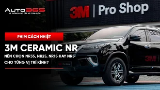 Phim cách nhiệt 3M Ceramic NR: Nên chọn NR35, NR25, NR15 hay NR5 cho từng vị trí kính?