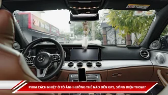 Phim cách nhiệt ô tô ảnh hưởng thế nào đến GPS, sóng điện thoại?