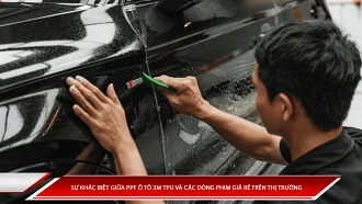 Sự khác biệt giữa PPF ô tô 3M TPU và các dòng phim giá rẻ trên thị trường