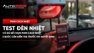 Test đèn nhiệt có đủ để chọn phim cách nhiệt không? 5 bước cần kiểm tra trước khi quyết định 