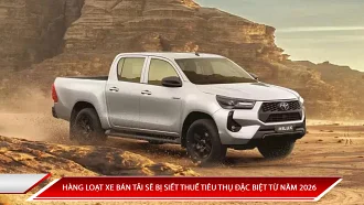 Hàng loạt xe bán tải sẽ bị siết thuế tiêu thụ đặc biệt trong năm 2026