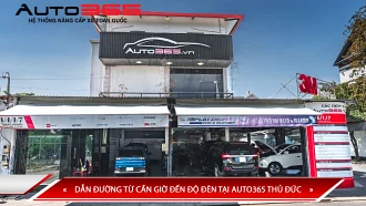 DẪN ĐƯỜNG TỪ CẦN GIỜ ĐẾN ĐỘ ĐÈN TẠI AUTO365 THỦ ĐỨC