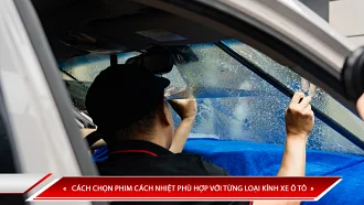 CÁCH CHỌN PHIM CÁCH NHIỆT PHÙ HỢP VỚI TỪNG LOẠI KÍNH XE Ô TÔ