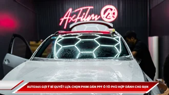 AUTO365 GỢI Ý BÍ QUYẾT LỰA CHỌN PHIM DÁN PPF Ô TÔ PHÙ HỢP DÀNH CHO BẠN